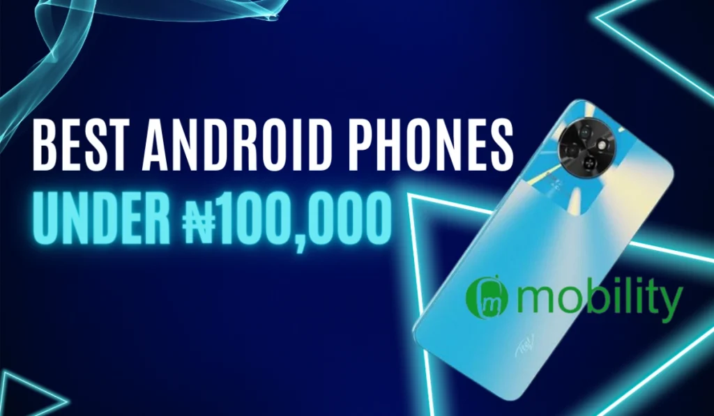 Best Android Phones Under 100000 Naira in 2024