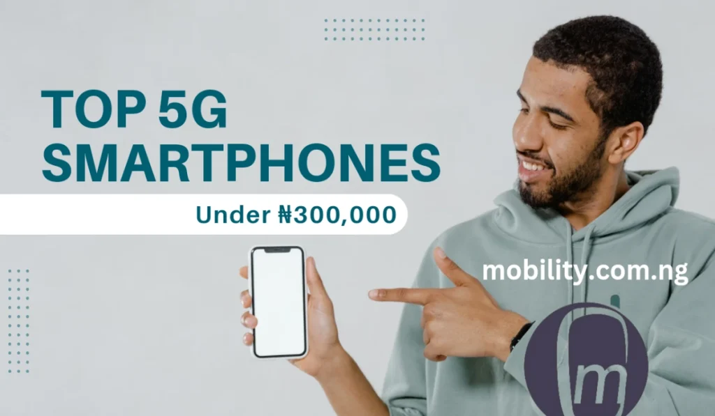 Top 5G smartphones under ₦300,000 naira 